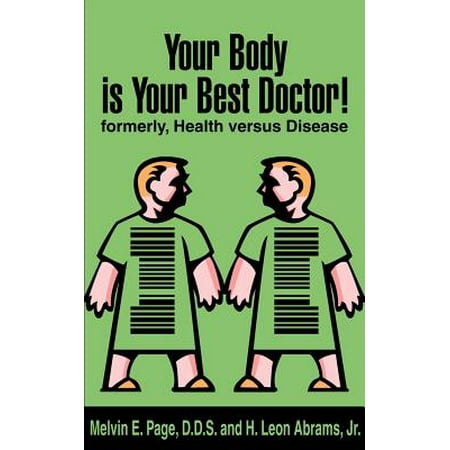 Your Body is Your Best Doctor! : Formerly, Health Versus