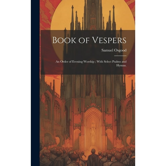 Book of Vespers: An Order of Evening Worship; With Select Psalms and Hymns. (Hardcover)