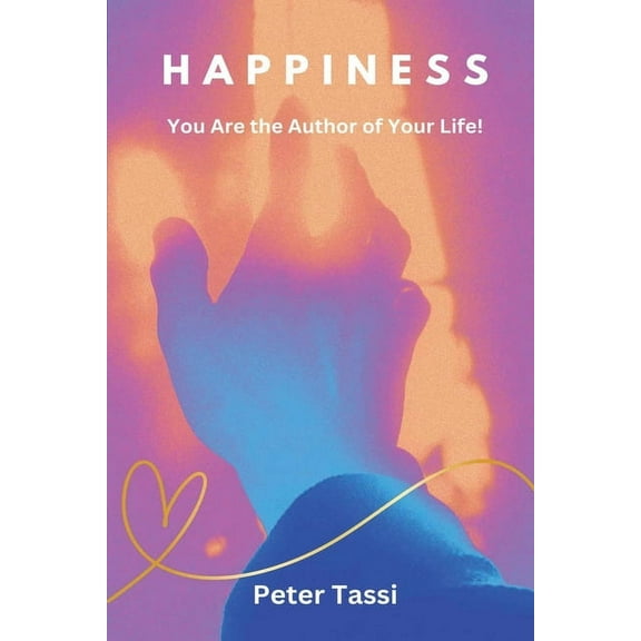 Happiness: You are the Author of Your Life, (Paperback)