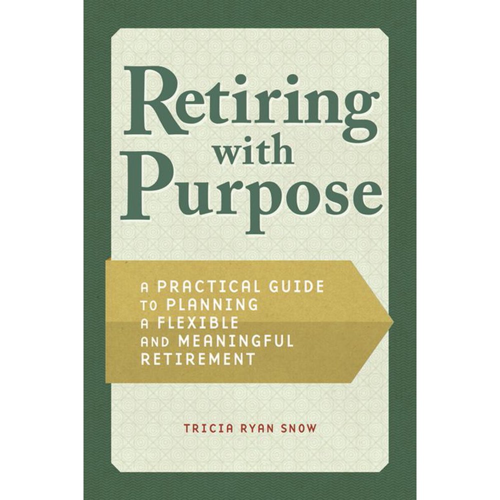 Retirement Planning with Purpose A Practical Guide to Planning a