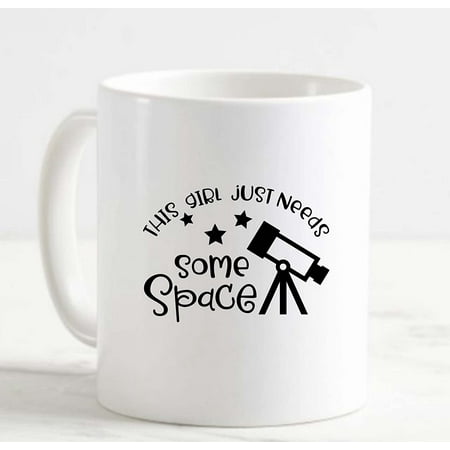 

Coffee Mug This Girl Just Needs Some Space Telescope Stars Funny Astronomy White Cup Funny Gifts for work office him her