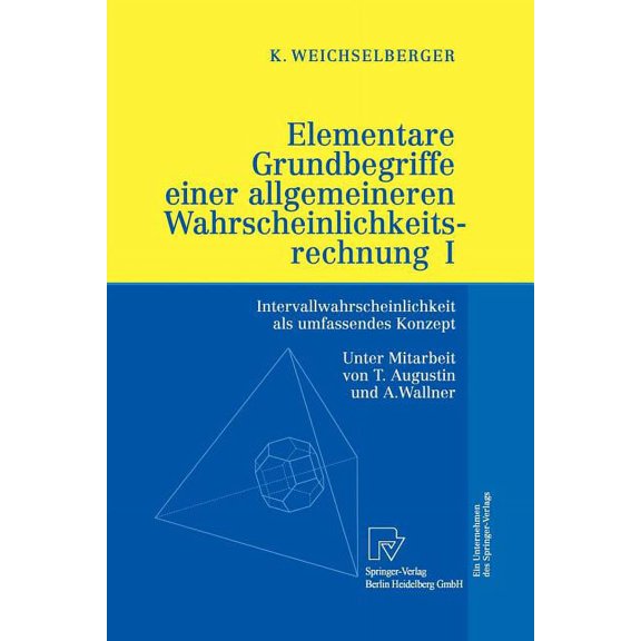 Elementare Grundbegriffe Einer Allgemeineren Wahrscheinlichkeitsrechnung I: Intervallwahrscheinlichkeit ALS Umfassendes , (Paperback)