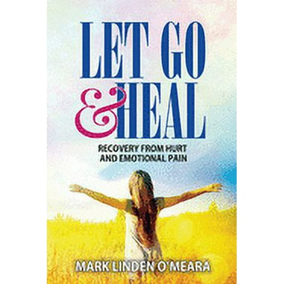 Let Go and Heal: Recovery from Hurt and Emotional Pain (Paperback)