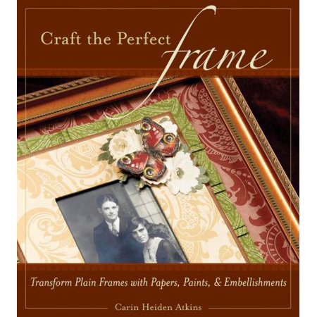 Craft the Perfect Frame : Transform Plain Frames with Papers, Paints, & Embellishments, Used [Paperback]