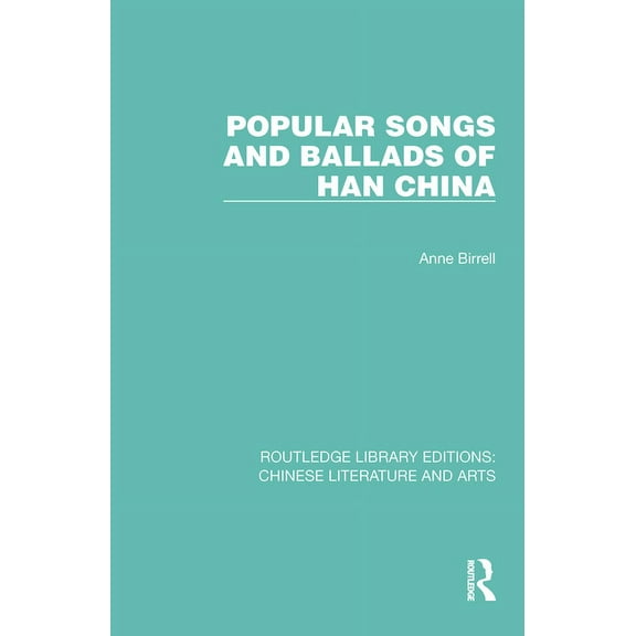 Routledge Library Editions: Chinese Lite Popular Songs and Ballads of Han China, (Hardcover)