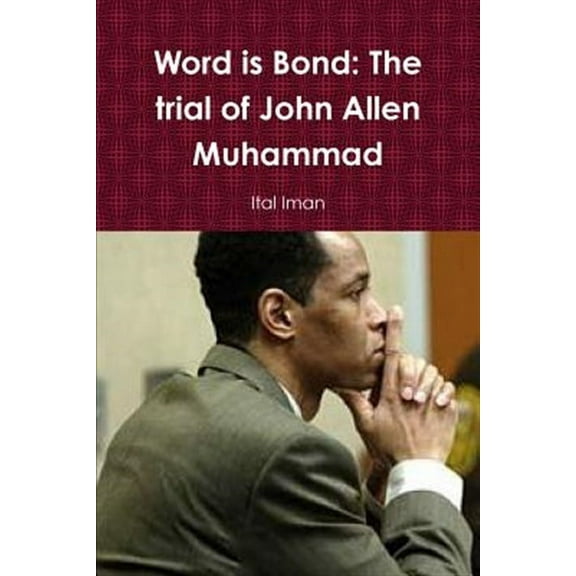 Word is Bond: The trial of John Allen Muhammad (Paperback) by Ital Iman
