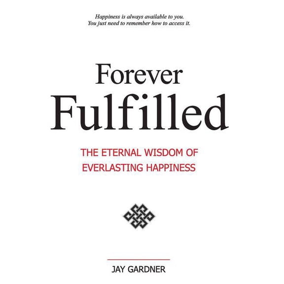Forever Fulfilled; The Eternal Wisdom of Everlasting Happiness (Hardcover)