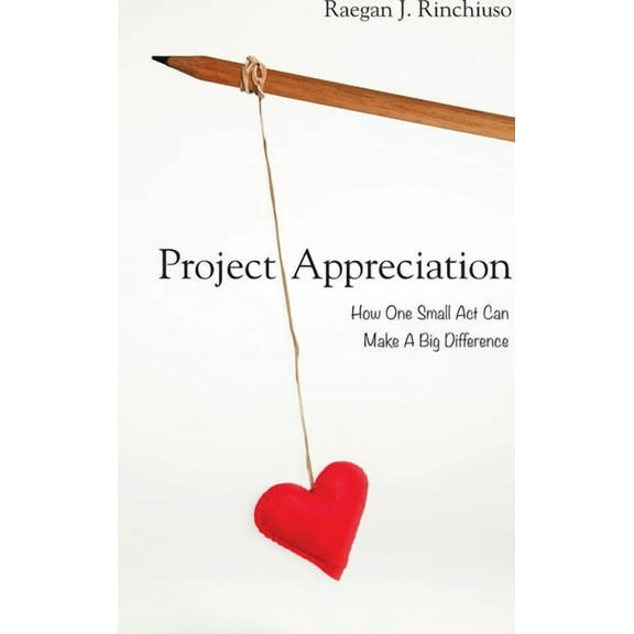 Project Appreciation: How One Small Act Can Make A Big Difference, (Hardcover)