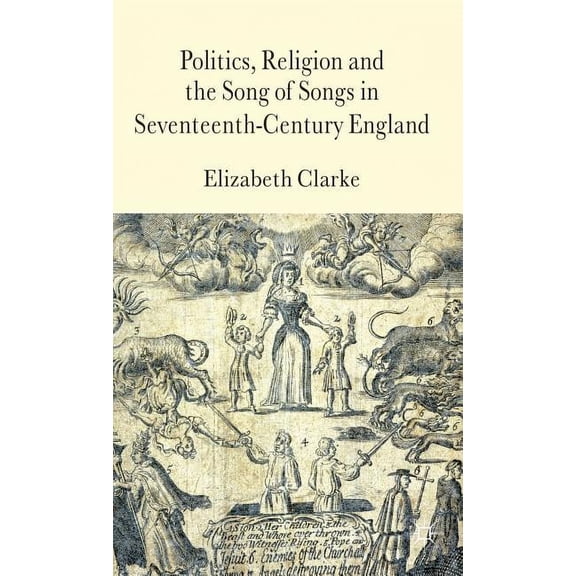 Politics, Religion and the Song of Songs in Seventeenth-Century England, (Hardcover)
