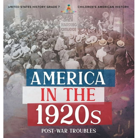 America in the 1920s: Post-War Troubles United States History Grade 7 Children's American History, (Hardcover)