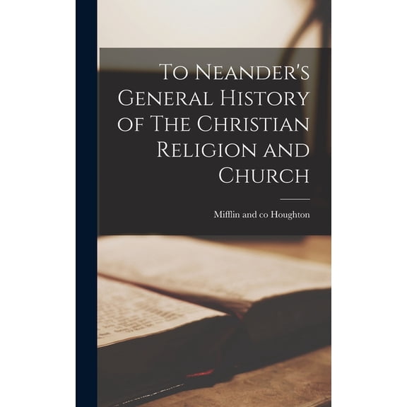 To Neander's General History of The Christian Religion and Church, (Hardcover)