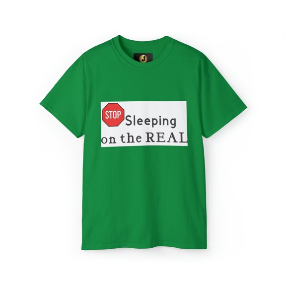 STOP SLEEPING ON THE REAL - Unisex Ultra Cotton Tee