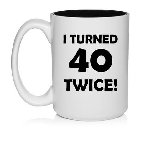 I Turned 40 Twice 80th Birthday Gift Funny Ceramic Coffee Mug Tea Cup (15oz White)