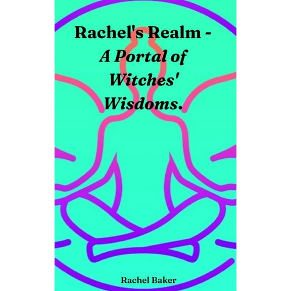 Rachel's Realm - A Portal of Witches' Wisdoms., (Paperback)