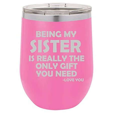 

12 oz Double Wall Vacuum Insulated Stainless Steel Stemless Wine Tumbler Glass Coffee Travel Mug With Lid Being My Sister Is Really The Only Gift You Need Funny (Hot Pink)