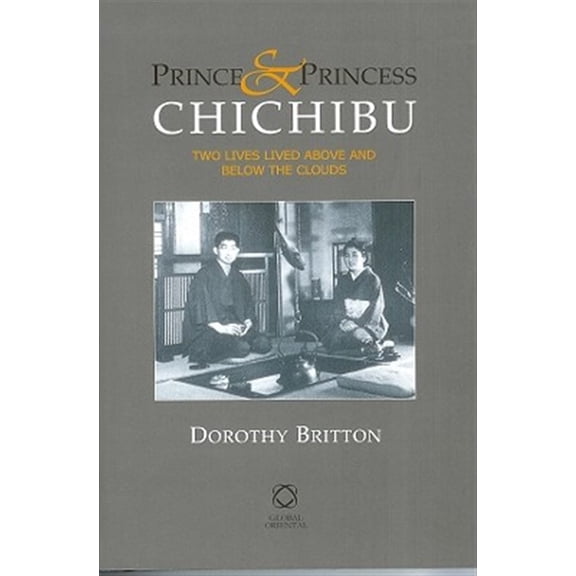 Pre-Owned Prince and Princess Chichibu: Two Lives Lived Above and Below the Clouds, (Hardcover)