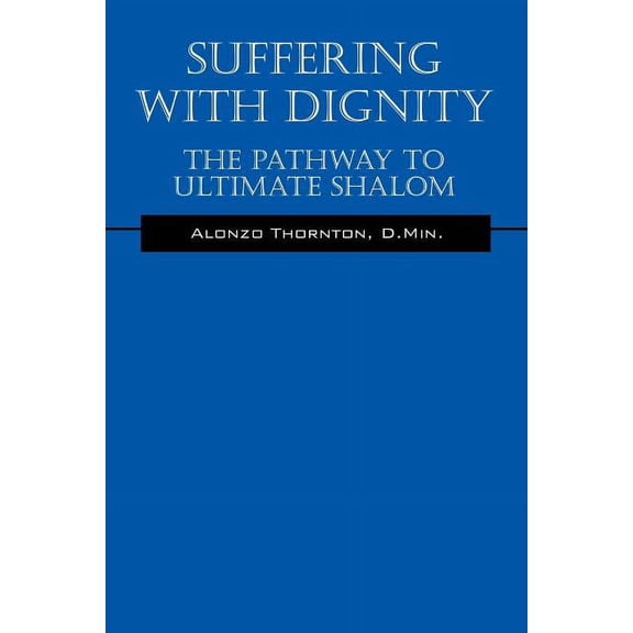 Suffering With Dignity: The Pathway To Ultimate Shalom, (Paperback)