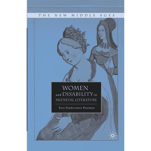 New Middle Ages Women and Disability in Medieval Literature, (Paperback)