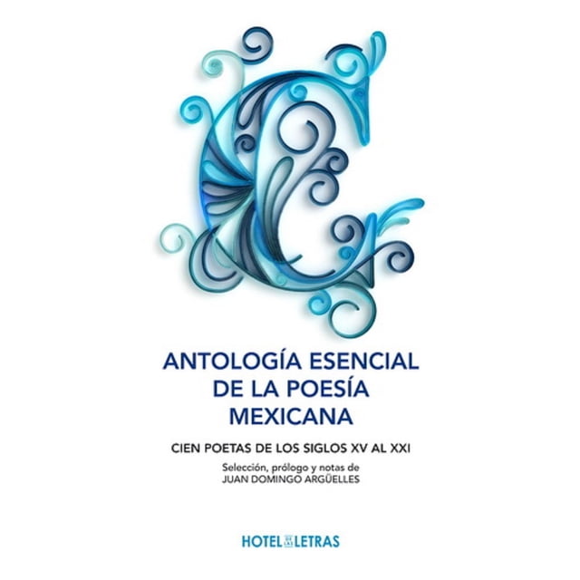 Antología esencial de la poesía mexicana OCEANO HOTEL DE LAS LETRAS JUAN DOMINGO ARGUELLES