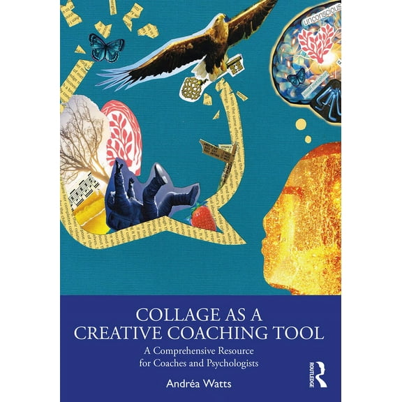 Collage as a Creative Coaching Tool: A Comprehensive Resource for Coaches and Psychologists, (Paperback)