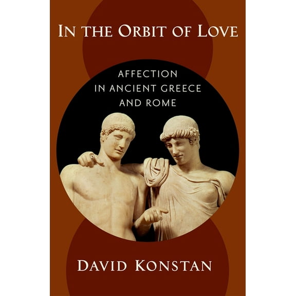 In the Orbit of Love: Affection in Ancient Greece and Rome, (Hardcover)