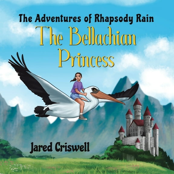 The Adventures of Rhapsody Rain: The Bellachian Princess, (Paperback)