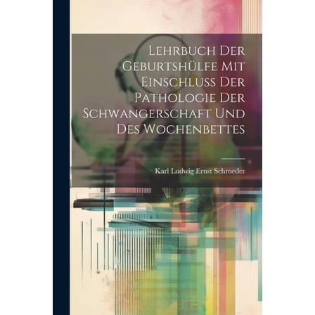 Lehrbuch Der Geburtshülfe Mit Einschluss Der Pathologie Der Schwangerschaft Und Des Wochenbettes (Paperback)