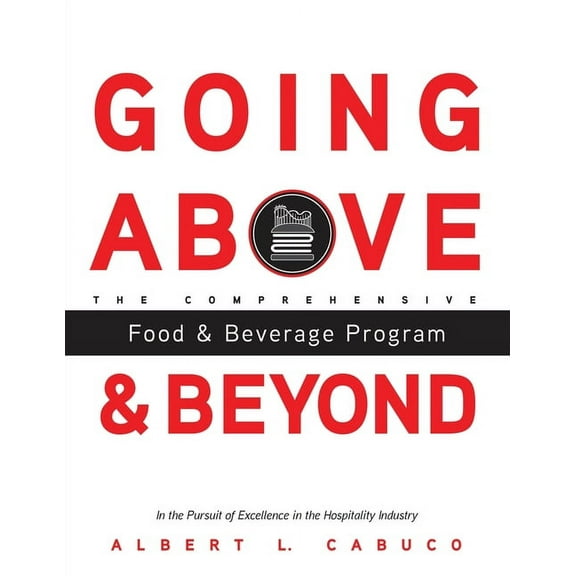 Going Above and Beyond the Comprehensive Food & Beverage Program in the Pursuit of Excellence in the Hospitality Industry (Paperback)