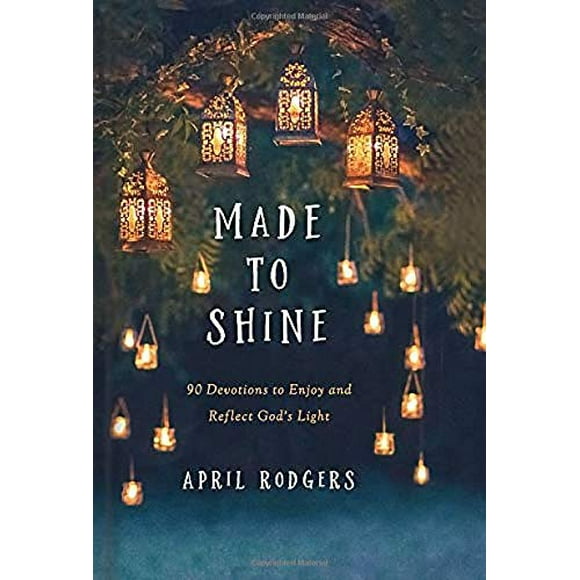 Made to Shine: 90 Devotions to Enjoy and Reflect God's Light