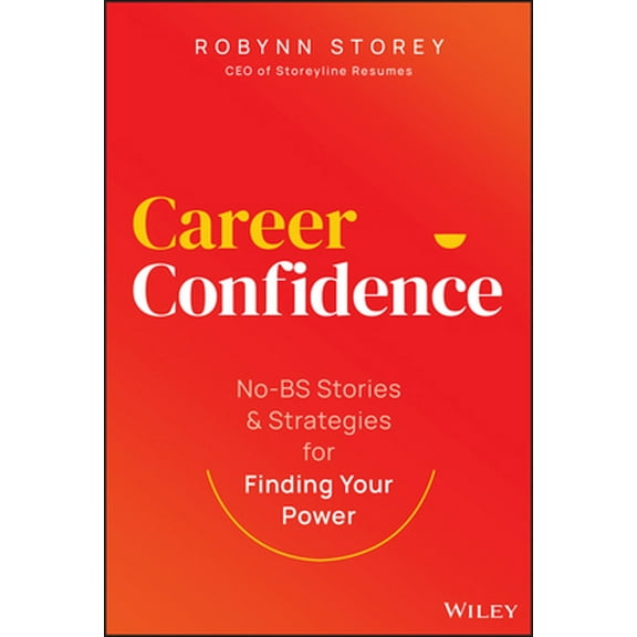 Pre-Owned Career Confidence: No-Bs Stories and Strategies for Finding Your Power (Hardcover) 1394219989 9781394219988