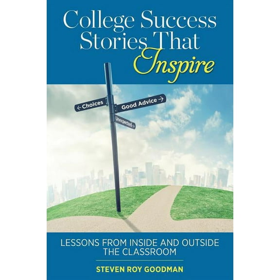 College Success Stories That Inspire: Lessons from Inside and Outside the Classroom, (Paperback)