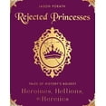 thumbnail image 3 of Rejected Princesses: Tales of History's Boldest Heroines, Hellions, and Heretics, (Hardcover), 3 of 3