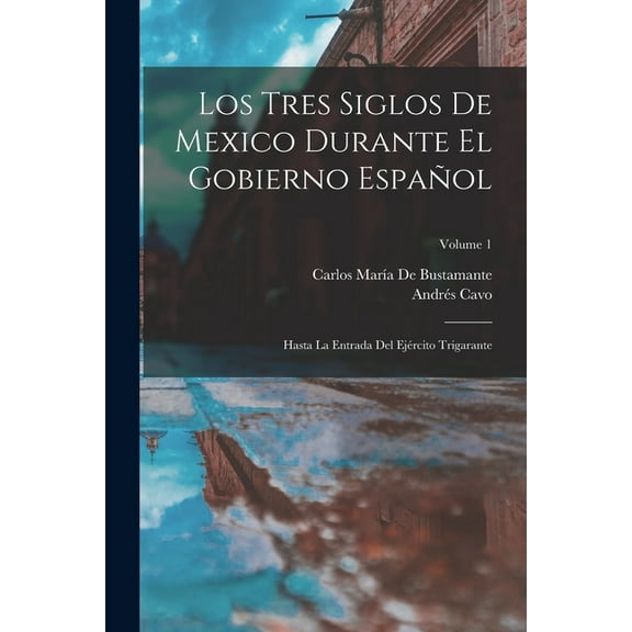 Los Tres Siglos De Mexico Durante El Gobierno Español (Paperback)