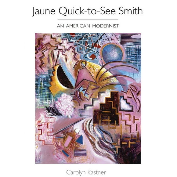 Jaune Quick-to-See Smith: An American Modernist