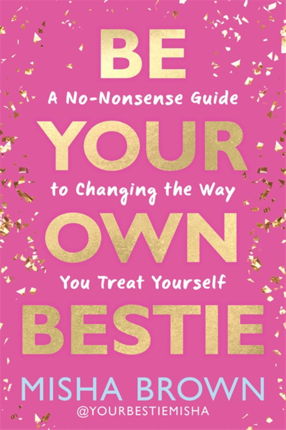 Be Your Own Bestie: A No-Nonsense Guide to Changing the Way You Treat Yourself (Hardcover)