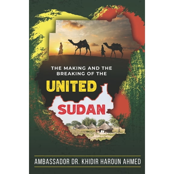 The Making and the Breaking of the United Sudan (Paperback) by Khidir Haroun Ahmed