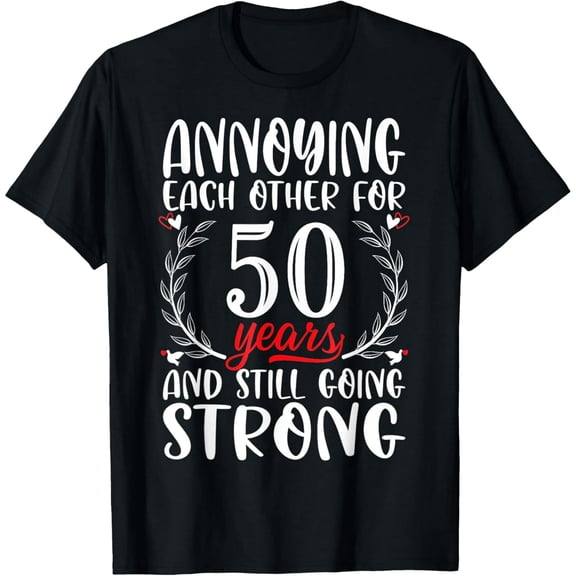 Funny 50th Anniversary Annoying Each Other Unisex Cotton Graphic T-Shirt