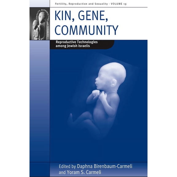 Fertility, Reproduction and Sexuality: S Kin, Gene, Community: Reproductive Technologies Among Jewish Israelis, Book 19, (Hardcover)