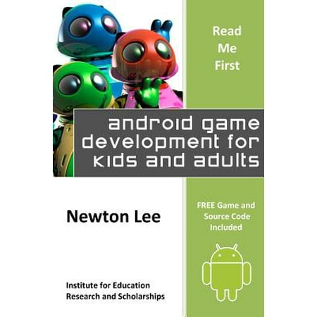 Read Me First : Android Game Development for Kids and Adults (Free Game and Source Code (Best Android Game Development Framework)