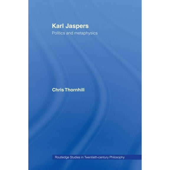 Routledge Studies in Twentieth-Century P Karl Jaspers: Politics and Metaphysics, (Paperback)
