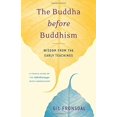 thumbnail image 1 of The Buddha Before Buddhism: Wisdom from the Early Teachings, 1 of 2