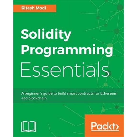 Solidity Programming Essentials: A beginner's guide to build smart contracts for Ethereum and blockchain (Paperback)