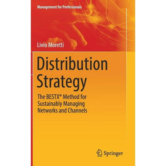Management for Professionals Distribution Strategy: The Bestx(r) Method for Sustainably Managing Networks and Channels, (Hardcover)