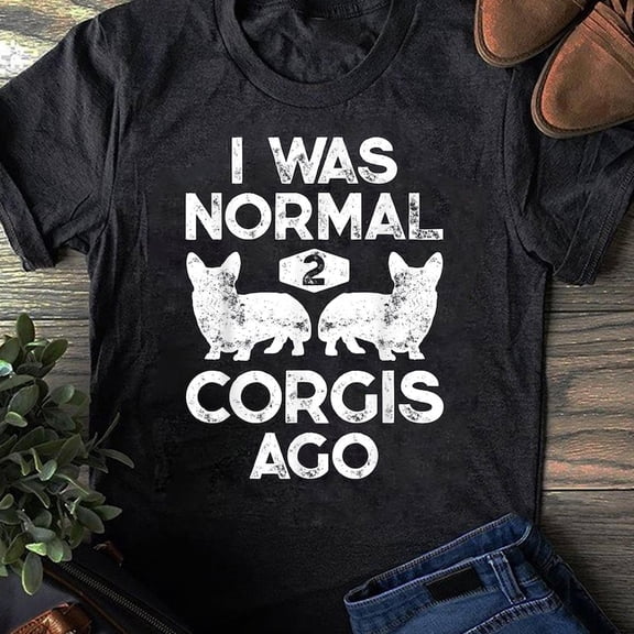 I Was Normal 2 Corgis Ago Funny Dog Lover Gifts Men Women - Gift for Dog Lovers - Funny Dog - Corgi Lovers - Corgi Christmas - Mother's Day