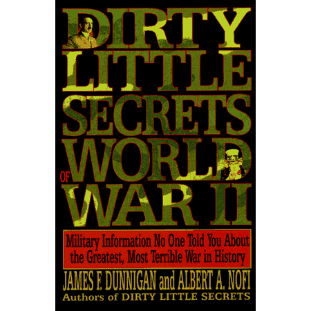 Secret Wars 1 Dirty Little Secrets of World War II: Military Information No One Told You About the Greatest, Most Terrible War in History ()