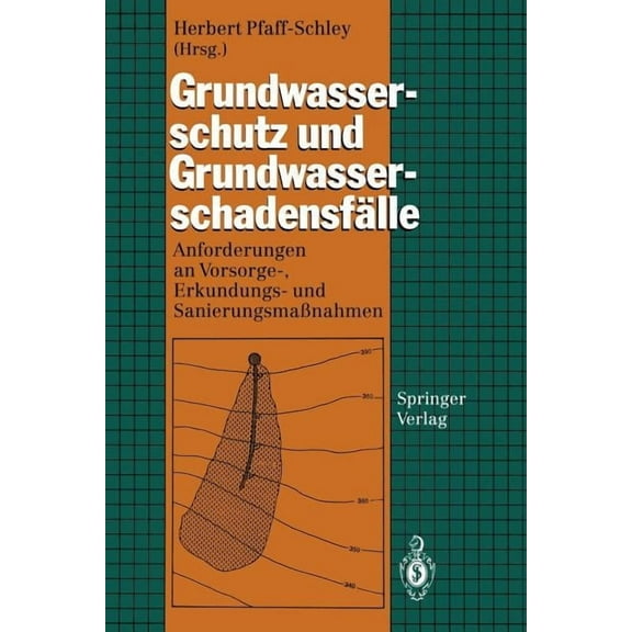 Grundwasserschutz Und Grundwasserschadensfälle: Anforderungen an Vorsorge-, Erkundungs- Und SanierungsmaÃnahmen, (Paperback)
