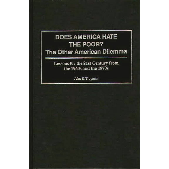 Greenwood Press Literature in Does America Hate the Poor?: The Other American Dilemma, Lessons for the 21st Century from the 1960s and the 1970s, (Hardcover)