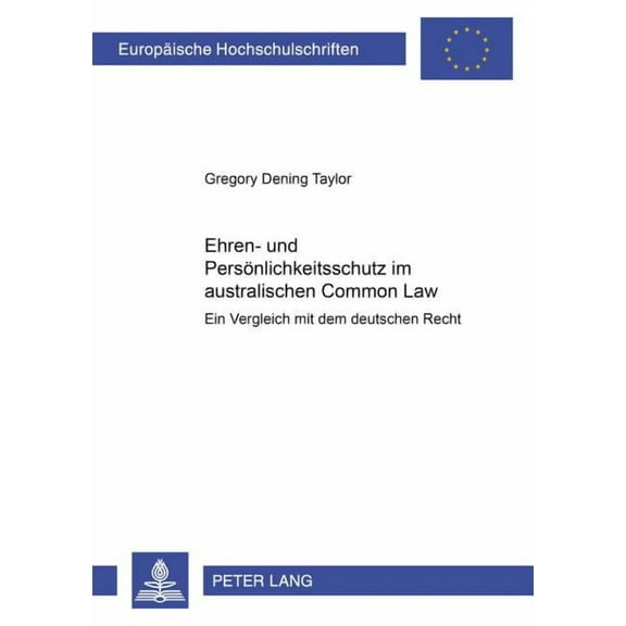 Europäische Hochschulschriften Recht: Ehren- und Persoenlichkeitsschutz im australischen Common Law: Ein Vergleich mit dem deutschen Recht (Paperback)
