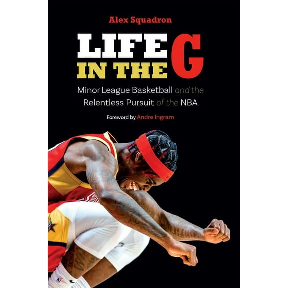 Life in the G: Minor League Basketball and the Relentless Pursuit of the NBA (Hardcover)
