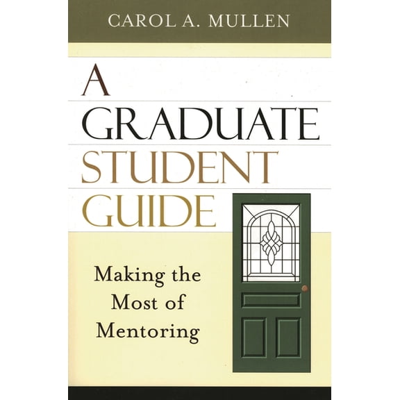 A Graduate Student Guide: Making the Most of Mentoring, (Paperback)